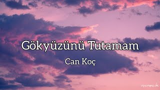 Can Koç - Gökyüzünü Tutamam (Sözleri / Lyrics) Resimi