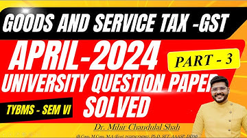 Indirect Tax - GST | APRIL- 2024 - # 3/ University Question Paper SOLVED|TYBMS | Dr. Mihir Shah