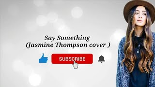 Say Something | Jasmine Tompson cover (lyric video)