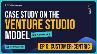 Venture Studios: A FirstFounders Case Study | CUSTOMER-CENTRIC