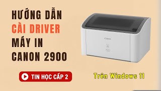Hướng Dẫn Cài Driver Máy In Canon 2900 Trên Windows 11 | Tin học cấp 2