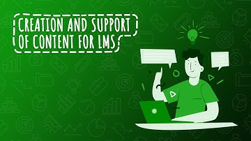 Creation and support of content for LMS