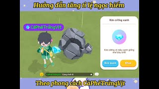 HƯỚNG DẪN TĂNG TỈ LỆ RA NGỌC HIẾM PLAY TOGETHER