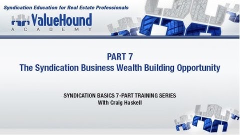 Syndication Basics Training Part 7- Syndication Business Wealth Building Opportunity