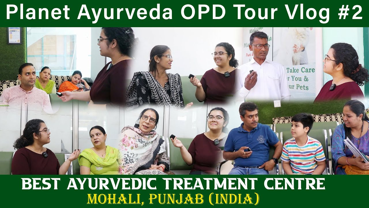 Watch Video Planet Ayurveda OPD Tour Vlog 2- Mohali, Punjab (INDIA) Patient Reviews - Ayurvedic Treatment Centre