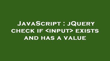 JavaScript : jQuery check if  input  exists and has a value