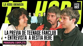 LA PREVIA DE TEENAGE FANCLUB Y ENTREVISTA A BESTIA BEBÉ | LA HORA ANIMADA