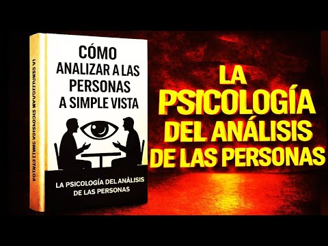 Cómo analizar a las personas a simple vista: la psicología del comportamiento y el lenguaje corporal