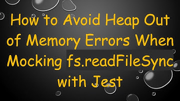 How to Avoid Heap Out of Memory Errors When Mocking fs.readFileSync with Jest