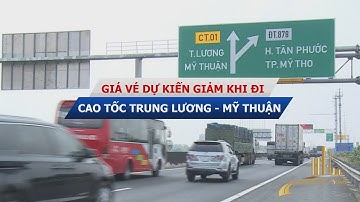 GIÁ VÉ DỰ KIẾN GIẢM KHI ĐI CAO TỐC TRUNG LƯƠNG - MỸ THUẬN