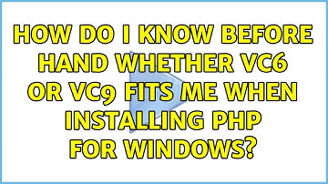 How do I know before hand whether VC6 or VC9 fits me when installing PHP for windows?