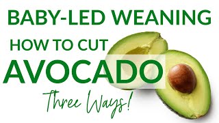 How to Cut Avocado for Baby-Led Weaning: Three Ways!