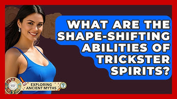 What Are The Shape-shifting Abilities Of Trickster Spirits? - Exploring Ancient Myths