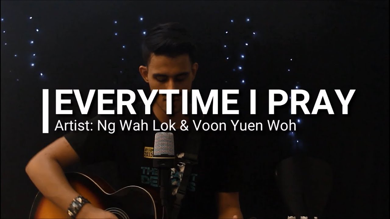 Watch Everytime I Pray (by Ng Wah Lok & Voon Yuen Woh) Cover Song on YouTube Watch Everytime I Pray (by Ng Wah Lok & Voon Yuen Woh) Cover Song on YouTube