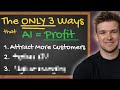 The ONLY 3 Ways AI Can Make Your Business More Money