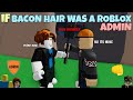 If Bacon Hair Was A ROBLOX Admin
