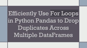 Efficiently Use For Loops in Python Pandas to Drop Duplicates Across Multiple DataFrames