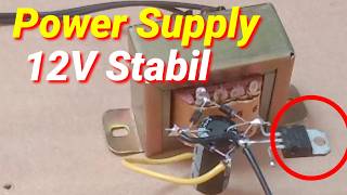 CARA MEMBUAT POWER SUPPLY 12V STABIL DENGAN TRAFO NON CT || Tutorial pemula.