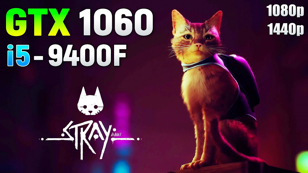 Stray : GTX 1060 + i5 9400F l 1080p l 1440p l