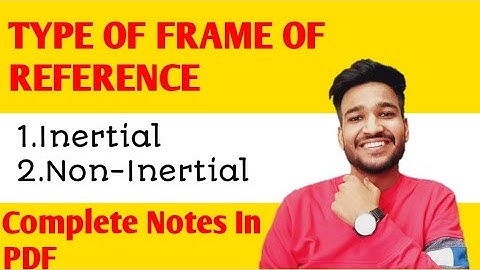 Types of Frame of Reference||Inertial and non inertial frame of reference||Mechanics||Bsc Physics||