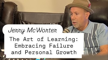 The Art of Learning: Embracing Failure and Personal Growth with Jerry McWorter 