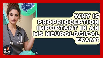 Why Is Proprioception Important In An MS Neurological Exam? - MS Support Network