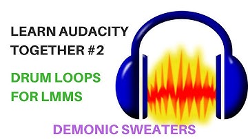 Learn Audacity Together #2 Making Drum Loops For LMMS