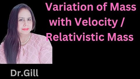 Variation of mass with velocity/Relativistic mass:Relativistic Mechanics:Part7