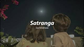 Satranga Slowed   Reverb | Arijit Singh | Animal | Sachindraaa
