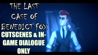 The Last Case of Benedict Fox - Cutscenes & In-Game Dialogue Only (Movie Cut)