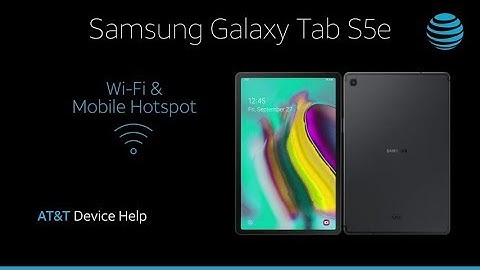 How to Set Up Wi-Fi & Mobile Hotspot on Your Samsung Galaxy Tab S5e | AT&T Wireless