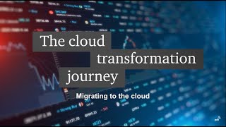 The Cloud Transformation Journey EP1: Migrating to the cloud