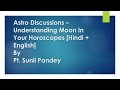 Astro Discussions – Understanding Moon In Your Horoscopes (with ENG Subtitles)