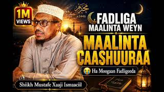 MUXAADARO DIINI AH: FADLIGA MAALINTA WEYN MAALINTA CAASHUURAA HA MOOGAAN FADLIGEEDA~~SH MUSTAFE XAJI