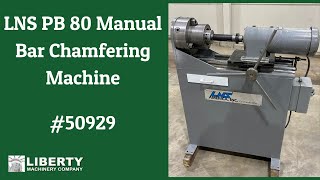 LNS PB 80 Manual Bar Chamfering Machine - Liberty #50929