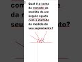 Qual é a soma da metade da medida de um ângulo agudo com a metade da medida de seu suplemento?