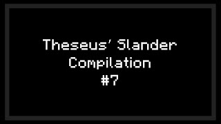 Theseus’ Slander Compilation #7