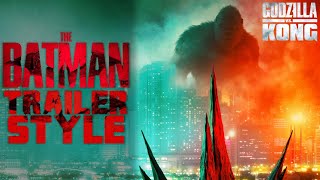 Godzilla vs Kong Trailer / The Batman Trailer Style