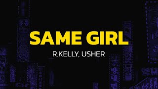 R.Kelly - Same Girl (Lyrics) ft. Usher