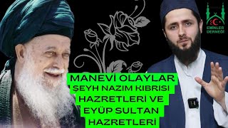 ŞEYH NAZIM KIBRISİ HAZRETLERİ VE EYÜP SULTAN HAZRETLERİ | MANEVİ OLAYLAR | EMİNLER DERNEĞİ