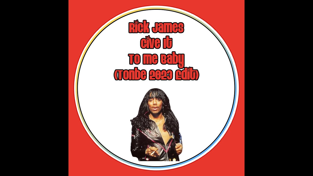Rick James Give It To Me Baby Tonbe 2023 Edit YouTube rick-james-give-it-to-me-baby-tonbe-2023-edit-youtube