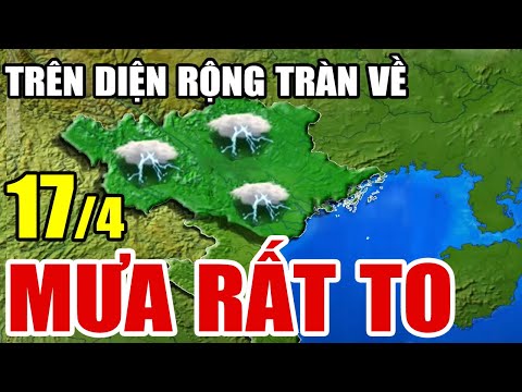 🔴[Trực Tiếp] Dự báo thời tiết hôm nay và ngày mai 17/4/2024 