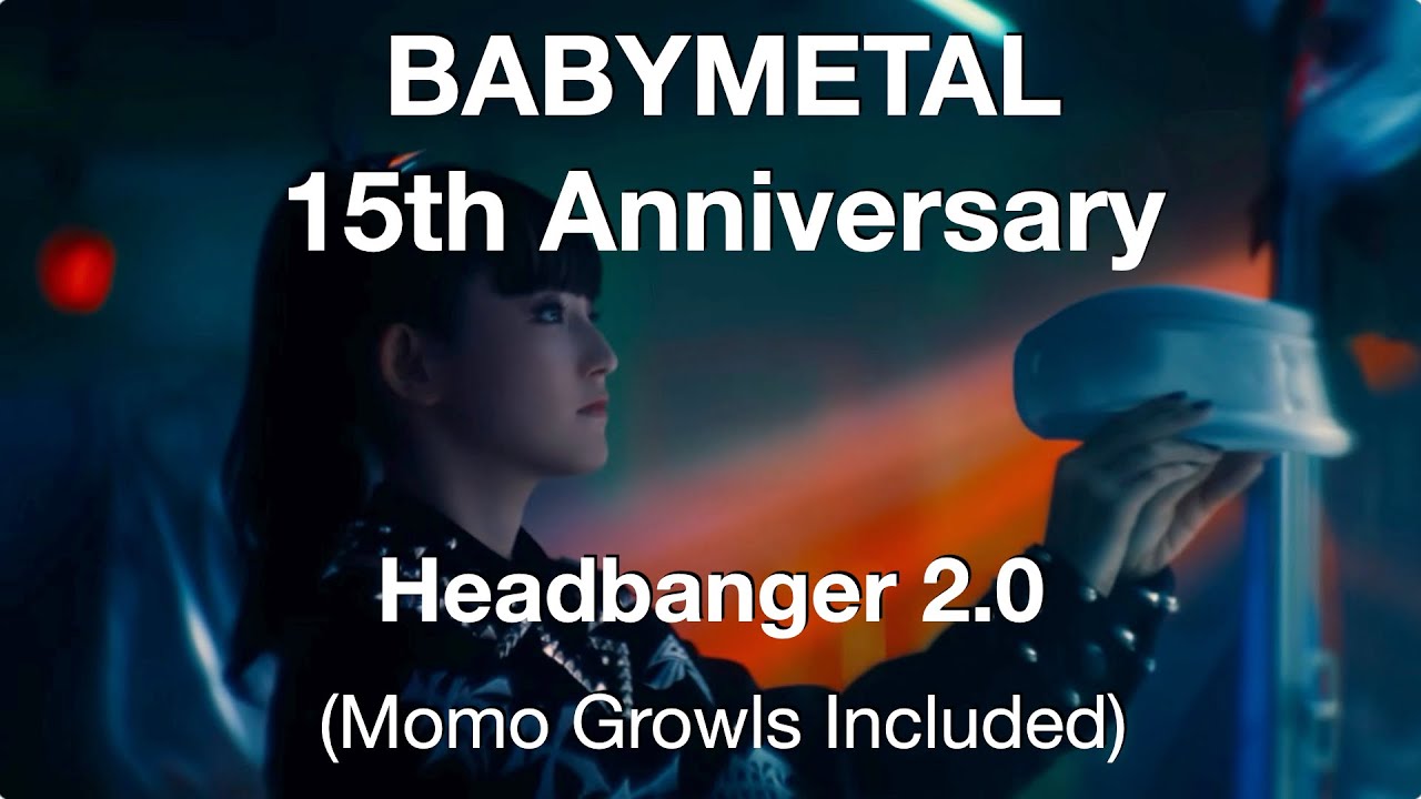 BABYMETAL - Headbanger 2.0 ヘドバンギャー！！ 15th Night Ver. (OFFICIAL) In case you missed it!!