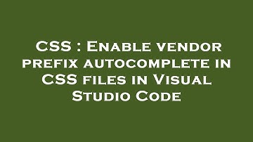 CSS : Enable vendor prefix autocomplete in CSS files in Visual Studio Code