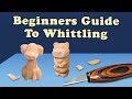 How to Start Whittling - Complete Beginners Guide to Whittling