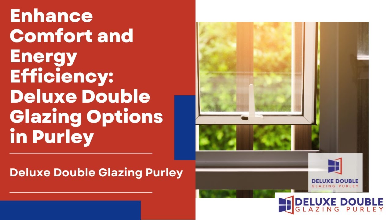 Enhance Comfort and Energy Efficiency: Deluxe Double Glazing Options in ...