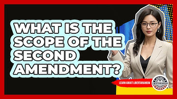 What Is The Scope Of The Second Amendment? - Learn About Libertarianism
