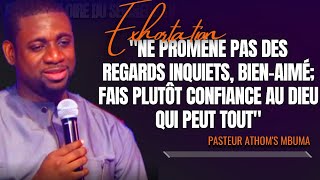 🎤NE PROMÈNE PAS DES REGARDS INQUIETS, BIEN-AIMÉ; FAIS PLUTÔT CONFI |PST. ATHOM'S MBUMA |EXHORTATION