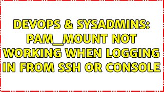DevOps & SysAdmins: pam_mount not working when logging in from ssh or console Wealth