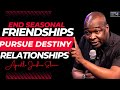 Stop Holding On! End Seasonal Friendships & Seek Destiny Relationships | Apostle Joshua Selman